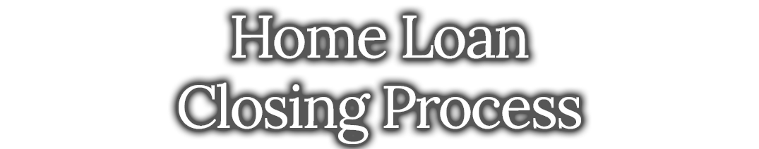 Home Loan Closing Process